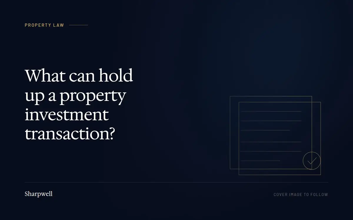 What can hold up a property investment transaction?